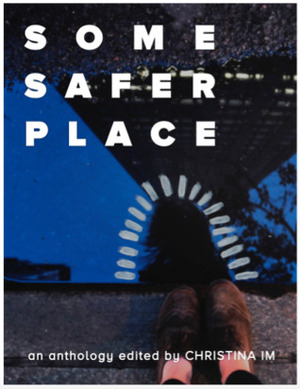 Some Safer Place by Alec Verse, Mia, Rachana Hegde, Noah Mendez, Rona Wang, Christina Im, Quin Severo, Erin Jin Mei O'Malley, Topaz Winters