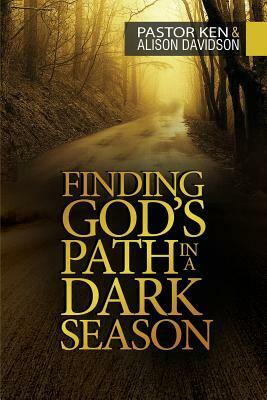 Finding God's Path in a Dark Season by Alison Davidson, Ken Davidson