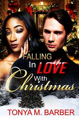 Falling In Love With Christmas by Tonya M. Barber