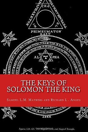 The Keys of Solomon the King by Anonymous, S.L. MacGregor Mathers, Robert L. Angus