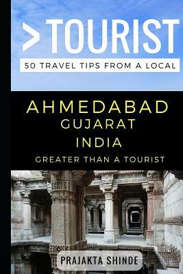 Greater Than a Tourist - Ahmedabad Gujarat India: 50 Travel Tips from a Local by Greater Than a. Tourist, Prajakta Shinde