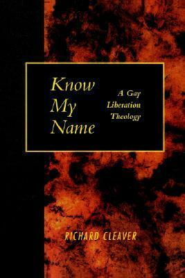 Know My Name : A Gay Liberation Theology by Richard Cleaver