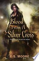 Blood From a Silver Cross by E.S. Moore, E.S. Moore