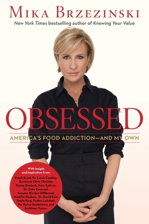 Obsessed: America's Food Addiction - And My Own by Mika Brzezinski, Diane Smith