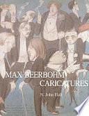 Max Beerbohm Caricatures by N. John Hall, Max Beerbohm, Distinguished Professor of English Bronx Community College and the Graduate School N John Hall