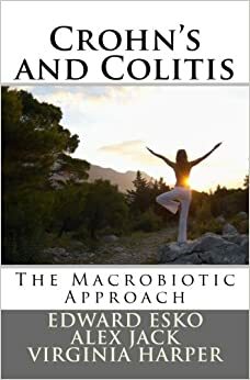 Crohn's and Colitis: The Macrobiotic Approach by Alex Jack, Virginia Harper, Edward Esko