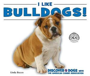 I Like Bulldogs! by Linda Bozzo