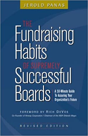 The Fundraising Habits of Supremely Successful Boards: A 59-Minute Guide to Ensuring Your Organization's Future by Jerold Panas