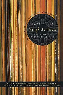 Vinyl Junkies: Adventures in Record Collecting by Brett Milano