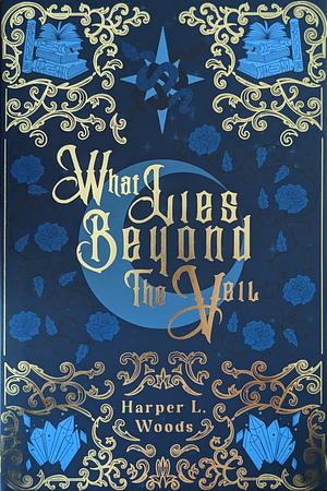 What Lies Beyond the Veil by Harper L. Woods