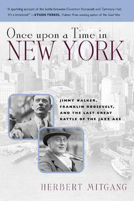 Once Upon a Time in New York: Jimmy Walker, Franklin Roosevelt, and the Last Great Battle of the Jazz Age by Herbert Mitgang