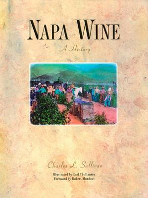 Napa Wine: A History from Mission Days to Present by Charles L. Sullivan