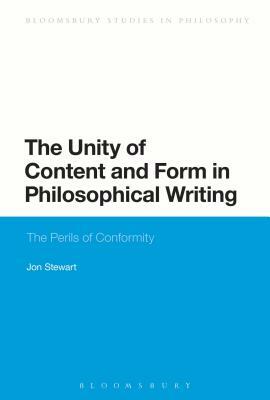The Unity of Content and Form in Philosophical Writing: The Perils of Conformity by Jon Stewart
