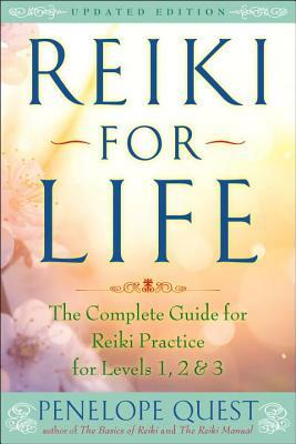 Reiki for Life: The Complete Guide to Reiki Practice for Levels 1, 2 & 3 by Penelope Quest