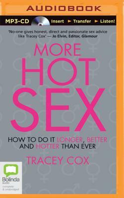 More Hot Sex: How to Do It Longer, Better and Hotter Than Ever by Tracey Cox