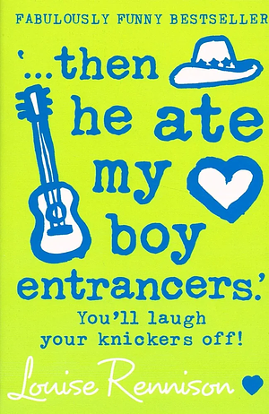 ' - - - Then He Ate My Boy Entrancers . ' : You'll Laugh Your Knickers Off ! : by Louise Rennison