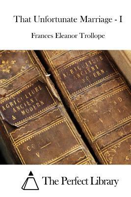 That Unfortunate Marriage - I by Frances Eleanor Trollope