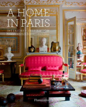 A Home in Paris: Interiors, Inspiration by Guillaume de Laubier, Catherine Synave