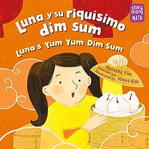 Luna y su riquísimo dim sum / Luna's Yum Yum Dim Sum by Natasha Yim, Violet Kim