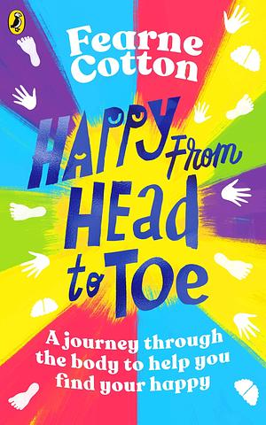 Happy From Head to Toe: A Journey Through the Body to Help You Find Your Happy by Fearne Cotton, Fearne Cotton