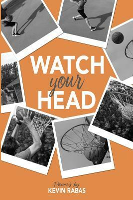 Watch Your Head by Kevin Rabas
