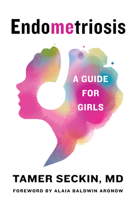 Endometriosis: A Guide for Girls by Tamer Seckin