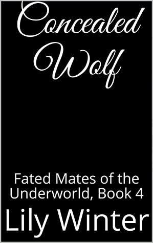 Concealed Wolf: Fated Mates of the Underworld, Book 4 by Lily Winter