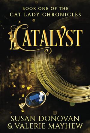 CATALYST: Book One of the Cat Lady Chronicles by Susan Donovan, Susan Donovan, Valerie Mayhew, Valerie Mayhew