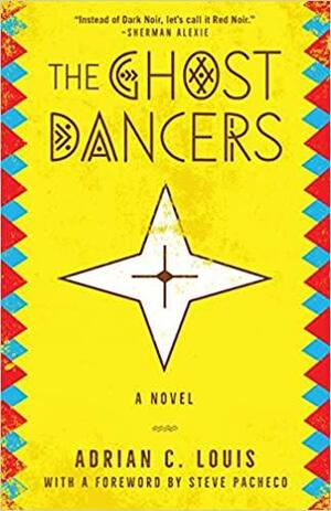 The Ghost Dancers: A Novel by Adrian C. Louis