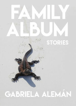 Family Album: Stories by Gabriela Alemán