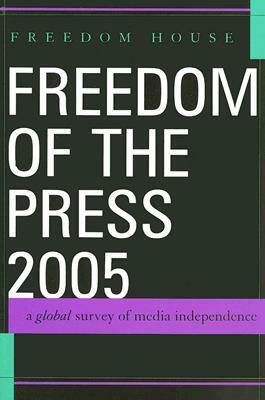 Freedom of the Press 2005: A Global Survey of Media Independence by Freedom House