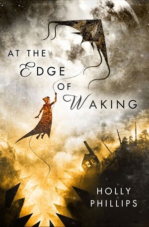 At the Edge of Waking by Holly Phillips