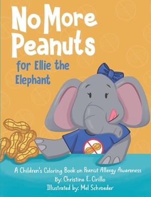 No More Peanuts for Ellie the Elephant: A Children's Book on Peanut Allergy Awareness by Christine E. Cirillo