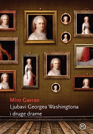 Ljubavi Georgea Washingtona i druge drame by Miro Gavran