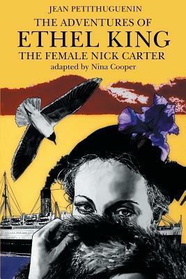 The Adventures of Ethel King, The Female Nick Carter by Jean Petithuguenin