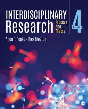 Interdisciplinary Research: Process and Theory by Rick Szostak, Allen F. Repko