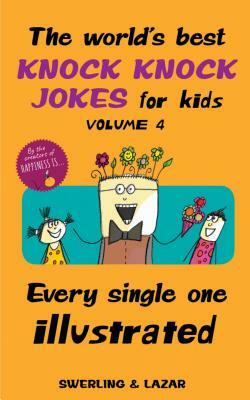 The World's Best Knock Knock Jokes for Kids, Volume 4: Every Single One Illustrated by Lisa Swerling, Ralph Lazar