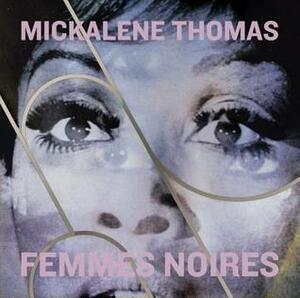 Mickalene Thomas: Femmes Noires by Julie Crooks, Andrea Andersson