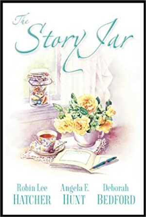 The Story Jar: The Hair Ribbons / The Yellow Sock / Heart Rings by Robin Lee Hatcher, Angela Hunt, Deborah Bedford