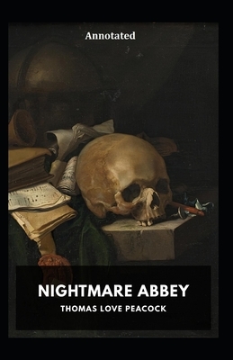 Nightmare Abbey Annotated by Thomas Love Peacock