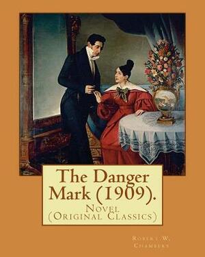 The Danger Mark (1909).By: Robert W. Chambers, illustrated By: A. B. (Albert Beck), Wenzell (1864-1917).: Novel (Original Classics) by Robert W. Chambers, A. B. Wenzell