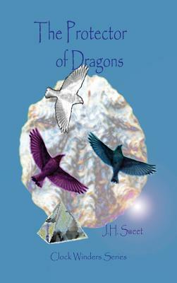 The Protector of Dragons (Clock Winders Series) by J.H. Sweet