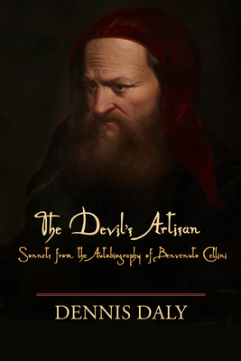 The Devil's Artisan: Sonnets from the Autobiography of Benvenuto Cellini by Dennis Daly