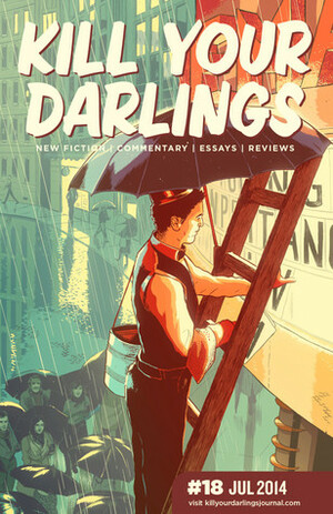 Kill Your Darlings, July 2014 by Ashley Hay, Ruby J. Murray, Luke Ryan, Caroline Hamilton, Lee Kofman, Jesse Ball, Ambelin Kwaymullina, Danielle Binks, Tim Byrne, Elizabeth Bryer, Briohny Doyle, Annie Raser-Rowland, David Donaldson, Bethanie Blanchard, Brigid Mullane