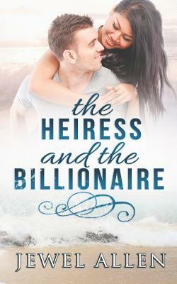 The Heiress & the Billionaire by Jewel Allen