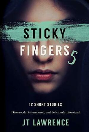 Sticky Fingers 5: Another Deliciously Twisted Short Story Collection (Sticky Fingers Collection) by J.T. Lawrence