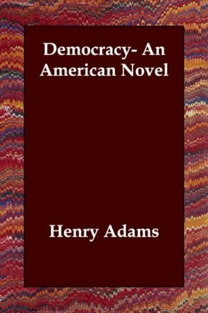 Democracy: An American Novel by Henry Adams