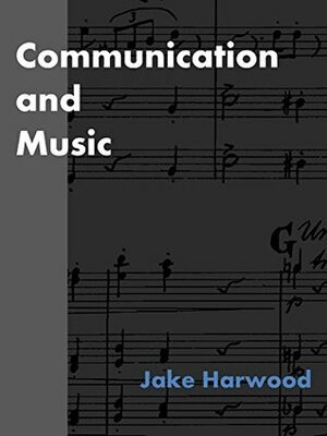 Communication and Music by Jake Harwood