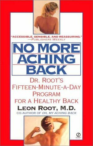 No More Aching Back: Dr. Root's New Fifteen-Minute-A-Day Program for a Healthy Back by Leon Root