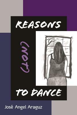 Reasons (not) to Dance by Jose Angel Araguz